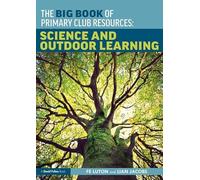 The Big Book of Primary Club Resources: Science and Outdoor Learning: Science and Outdoor Learning