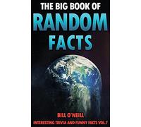 The Big Book of Random Facts Volume 7: 1000 Interesting Facts And Trivia (Interesting Trivia and Funny Facts)