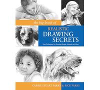 The Big Book of Realistic Drawing Secrets: Easy Techniques for Drawing People, Animals and More: Easy Techniques for Drawing People, Animals, Flowers and Nature
