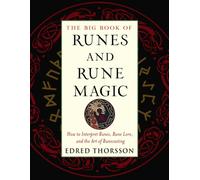 The Big Book of Runes and Rune Magic : How to Interpret Runes, Rune Lore, and the Art of Runecasting