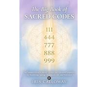 The Big Book of Sacred Codes: The Complete Guide to Sacred Numbers and Channeled Sequences for Manifesting Healing, Abundance, Love, and Protection