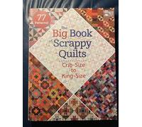 The Big Book of Scrappy Quilts: Crib-Size to King-Size