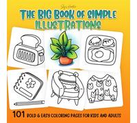 The Big Book Of Simple Illustrations: 101 Bold and Easy Coloring Pages for Kids and Adults