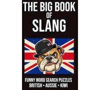 The Big Book of Slang Funny Word Search Puzzles British • Aussie • Kiwi: 70 Puzzles Packed with Cheeky British Banter, Aussie Slang, and Slightly Rude ... Rude Northerner’s Filthy Word Search Series)