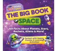 The Big Book of Space - 101 Facts About Planets, Stars, Rockets, Aliens & More!: Packed with Games, Puzzles & Learning Activities! (Thinky Tykes Little Scientists Collection)