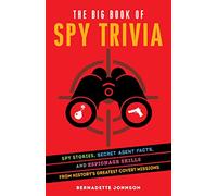 Big Book of Spy Trivia, The: Spy Stories, Secret Agent Facts, and Espionage Skills from History's Greatest Covert Missions