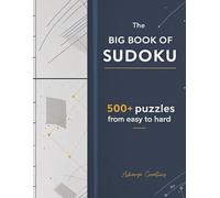 THE BIG BOOK OF SUDOKU: 500+ puzzles from easy to hard