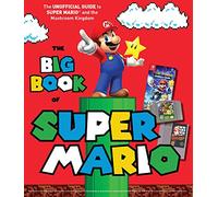 The Big Book of Super Mario: The Unofficial Guide to Super Mario and the Mushroom Kingdom