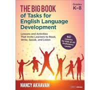 The Big Book of Tasks for English Language Development, Grades K-8: Lessons and Activities That Invite Learners to Read, Write, Speak, and Listen (Corwin Literacy)