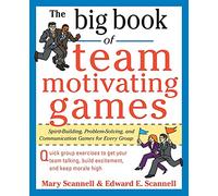 The Big Book of Team-Motivating Games: Spirit-Building, Problem-Solving And Communication Games For Every Group (Big Book Series)