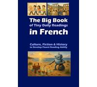 The Big Book of Tiny Daily Readings in French: Culture, Fiction & History to Develop Fluent Reading Ability (The Big Books of Tiny Readings)