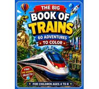 The Big Book of Trains Coloring Book: 60 Railway Adventures Seen from the Driver's Cab | Hidden Object Missions for Kids Ages 4-8 (Take the Controls! - The Big Coloring Book)