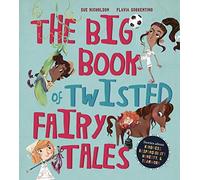 The Big Book of Twisted Fairy Tales: Stories about kindness, responsibility, honesty, and teamwork (Fairytale Friends)