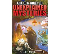 The Big Book of Unexplained Mysteries: 38 Mind-Boggling and Unsolved Mysteries Through History