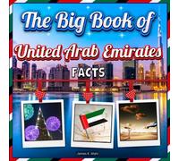 The Big Book of United Arab Emirates Facts: An Educational UAE Travel Picture Book for Kids about History, Destination Places, Animals and Many More