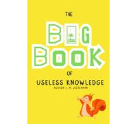 The Big Book of Useless Knowledge: An Encyclopedia of Pointless Facts: Amusing Gag Gift for Grown-Ups - Humorous Lined Journal for Adults (I. M. Jesterman)