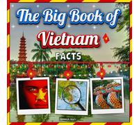 The Big Book of Vietnam Facts: An Educational Country Travel Picture Book for Kids about History, Destination Places, Animals and Many More
