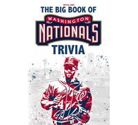 The Big Book Of Washington Nationals Trivia: A Captivating Book Can Help You Not Only Relax But Also Get More Information About The Washington Nationals.