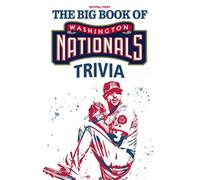 The Big Book Of Washington Nationals Trivia: A Lot Of Facts, Trivia Questions For You To Discover And Have Fun In Your Free Time.