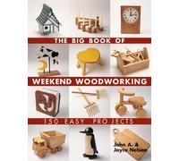 The Big Book of Weekend Woodworking : 150 Easy Projects