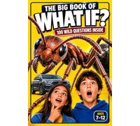 The Big Book of What If?: 100 Science Questions & Answers for Kids Ages 7-12 - Mind-Blowing Facts, Amazing Science & How Things Work (Curious Kids Encyclopedias)