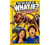 The Big Book of What If?: 100 Science Questions & Answers for Kids Ages 8-12 - Mind-Blowing Facts, Amazing Science & How Things Work (Curious Kids Encyclopedias)