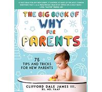 The Big Book of Why for Parents: 75 Tips and Tricks for New Parents