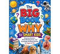 The Big Book of Why for Smart Kids: Amazing Answers, Mind-Blowing Facts, and Knowledge-Building Reading for Ages 6-10