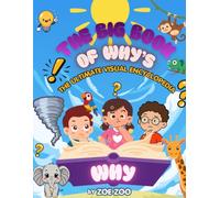 THE BIG BOOK OF WHYS THE ULTIMATE VISUAL ENCYCLOPEDIA: Curious Kids MIND BLOWING FACTS