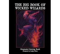 The Big Book Of Wicked Wizards - Grayscale Coloring Book (The Big Book Series)