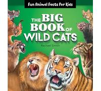 The Big Book of Wild Cats: Fun Animal Facts for Kids