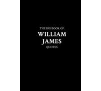 The Big Book of William James Quotes