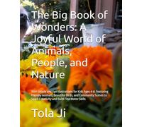 The Big Book of Wonders: A Joyful World of Animals, People, and Nature: 100+ Simple and Fun Illustrations for Kids Ages 4-8: Featuring Friendly ... Spark Creativity and Build Fine Motor Skills
