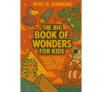 The Big Book of Wonders for Kids: Amazing Stories of History, Science, Animals, Myths & Legends for Curious Kids