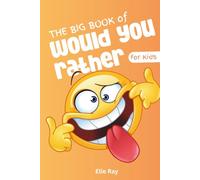 The Big Book of Would You Rather for Kids: Screen-Free Fun for Road Trips, Sleepovers, and Family Game Nights - 500 Wacky Questions That Keep Kids ... (The Ultimate Would You Rather Collection)