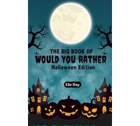 The Big Book of Would you Rather: Halloween Edition: A Giggle-Packed Halloween Party Game Book Full of Spooky Fun, Confidence-Building Conversations, ... (The Big Book of Would You Rather Series)