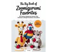 The Big Book of Zoomigurumi Favorites: 30 Timeless Amigurumi Animals That Continue to Delight Crocheters Everywhere