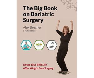 The BIG Book on Bariatric Surgery: Living Your Best Life After Weight Loss Surgery: Volume 4 (The BIG Books on Weight Loss Surgery)