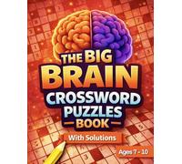 The Big Brain Crossword Puzzles Book: Fun Vocabulary & Brain Training Word Games with Solutions for Kids Ages 7-10 (The Big Brain Series)