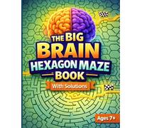 The Big Brain Hexagon Maze Book: Advanced Mazes for Kids and Teens : Challenging Hexagon-Style Puzzles with Solutions (The Big Brain Series)
