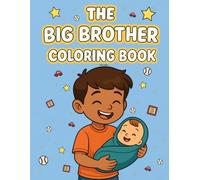 The Big Brother Coloring Book: A Coloring and Activity Book for New Big Brothers Ages 3-6 Years Old! (New Siblings)