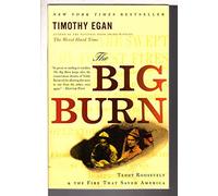 The Big Burn: Teddy Roosevelt and the Fire That Saved America