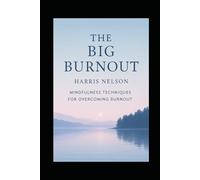 The Big Burnout: Mindfulness Techniques for Overcoming Burnout
