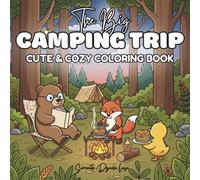 The Big Camping Trip: Cute & Cozy Coloring Book for Adults and Teens, Fuzzy Friends, Camp Scenes, Magical Adventures and Relaxing Designs