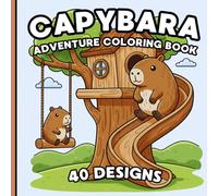 The Big Capybara Adventure Coloring Book: Adorable Explorations Through Forests, Rivers & Tropical Worlds: Cute Capybara Coloring Pages for Kids, ... Scenes, Cozy Adventures & Stress Relief Fun