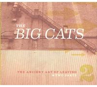 The Big Cats - The Ancient Art Of Leaving: Two Parts
