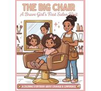 “The Big Chair: A Brave Girl’s First Salon Visit”: A Coloring Storybook About Courage, Confidence & New Experiences (Brave Moment Series)