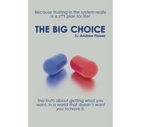 The Big Choice: How to get what you want, in a world that doesn't want you to have it.