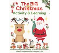 The Big Christmas Activity & Learning Book for Kids: 150 festive pages of coloring, puzzles, math, mazes, sudoku & creative fun for ages 5-10