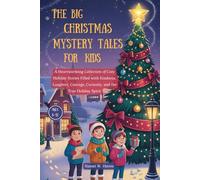 The Big Christmas Mystery Tales for Kids 8-12 Year Olds: A Heartwarming Collection of Cozy Holiday Stories Filled with Kindness, Laughter, Courage, Curiosity, and the True Holiday Spirit